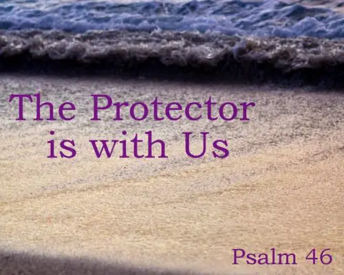 The Protector is with Us {Psalm 46}