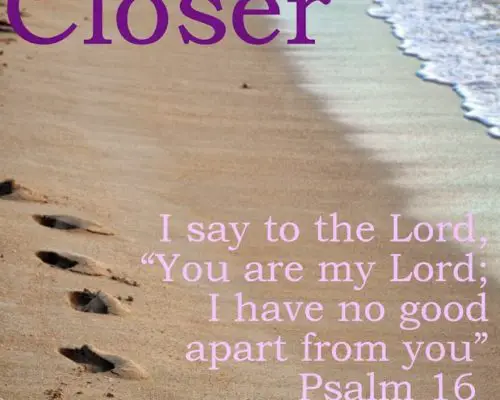 Closer {Psalm 16}