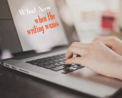 What Now! When the Writing Wanes