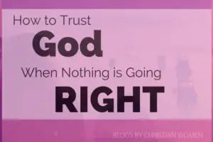 Nothing Going Right - Trust God Anyway