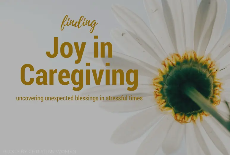 Even in the stress of caregiving when can find joy