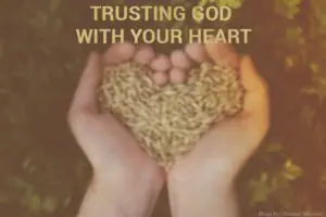 Trusting God when your heart has been wounded