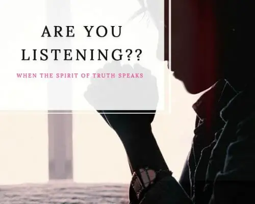 Spirit of Truth Speaks – Are You Listening?