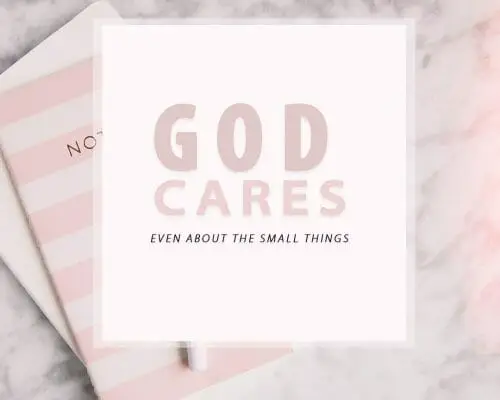 God Cares, Even About The Little Things