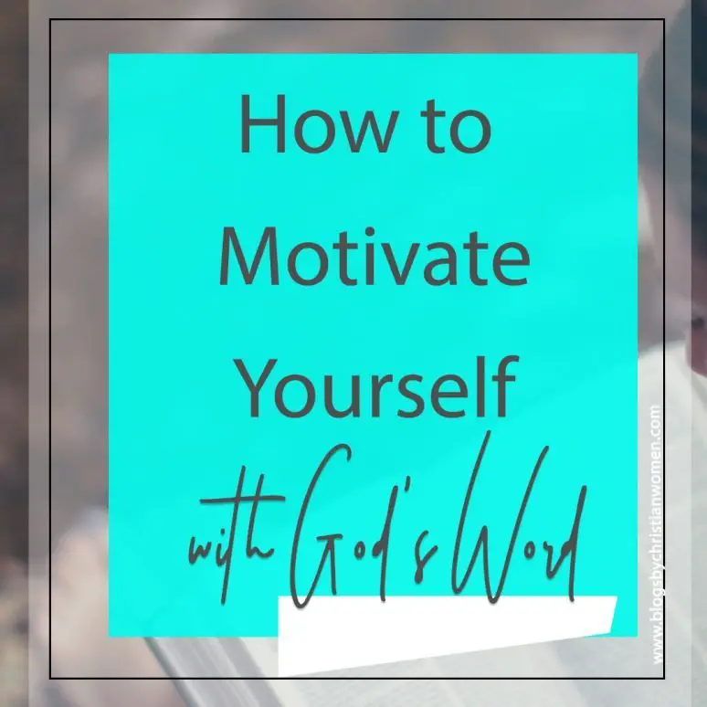 How to use God's Word to movitate you