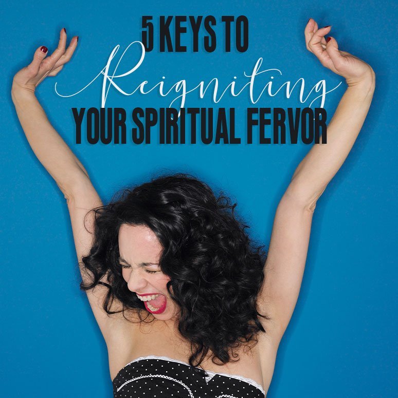 Tips for Reigniting Your Spiritual fervor