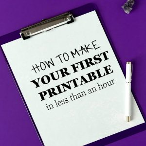 How to Start Making Your First Printable
